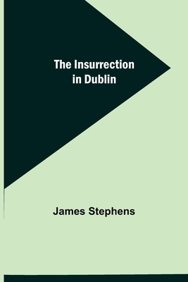 The Insurrection in Dublin - Stephens, James