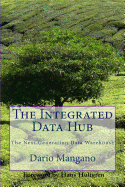 The Integrated Data Hub, the Next Generation Data Warehouse: The Smartest Way to Deal with the Data Integration Challenges