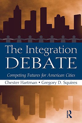 The Integration Debate: Competing Futures For American Cities - Hartman, Chester (Editor), and Squires, Gregory (Editor)