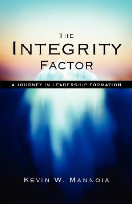 The Integrity Factor: A Journey in Leadership Formation - Mannoia, Kevin W