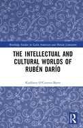 The Intellectual and Cultural Worlds of Rubn Daro