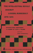 The Intellectual Revolt Against Liberal Democracy, 1875-1945: International Colloquium in Memory of Jacob L. Talmon
