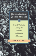 The Intellectuals and the Masses: Pride and Prejudice among the Literary Intelligentsia 1880-1939