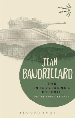 The Intelligence of Evil: or, The Lucidity Pact - Baudrillard, Jean