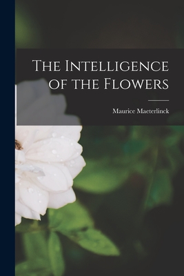 The Intelligence of the Flowers - Maeterlinck, Maurice