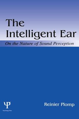 The Intelligent Ear: On the Nature of Sound Perception - Plomp, Reinier