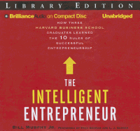 The Intelligent Entrepreneur: How Three Harvard Business School Graduates Learned the 10 Rules of Successful Entrepreneurship - Murphy, Bill, and Berman, Fred (Read by), and Ganser, L J (Read by)