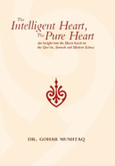 The Intelligent Heart, the Pure Heart: An Insight into the Heart Based on the Qur'an, Sunnah and Modern Science