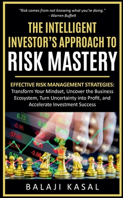 The Intelligent Investor's Approach to Risk Mastery - Kasal, Balaji