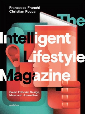 The Intelligent Lifestyle Magazine: Smart Editorial Design, Storytelling and Journalism - Franchi, Francesco