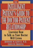 The Intelligent Patient's Guide to the Doctor-Patient Relationship: Learning How to Talk So Your Doctor Will Listen