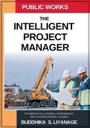 The Intelligent Project Manager: To Emerge as a Capable, Responsible, and Trusted Project Leader