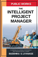 The Intelligent Project Manager: To Emerge as a Capable, Responsible, and Trusted Project Leader