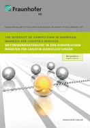 The Intensity of Competition in European Markets for Logistics Services.: Content in German and English. Inhalte sind in deutscher und englischer Sprache. Wettbewerbsintensitt in den europischen Mrkten fr Logistik-Dienstleistungen.