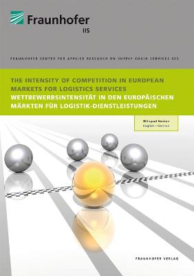 The Intensity of Competition in European Markets for Logistics Services.: Content in German and English. Inhalte sind in deutscher und englischer Sprache. Wettbewerbsintensitt in den europischen Mrkten fr Logistik-Dienstleistungen. - Klaus, Peter, and Kille, Christian, and Roth, Maximilian