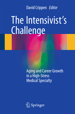 The Intensivist's Challenge: Aging and Career Growth in a High-Stress Medical Specialty - Crippen, David (Editor)
