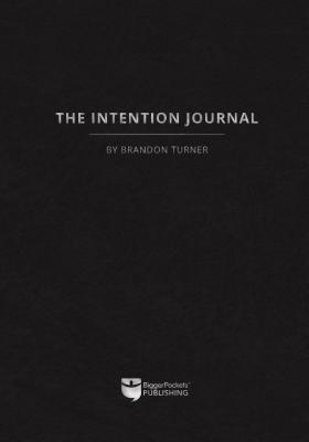 The Intention Journal: The Powerful, Research-Backed Planner for Achieving Your Big Investing Goals in Just Ninety Days - Turner, Brandon