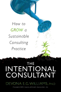 The Intentional Consultant: How to grow a sustainable consulting practice