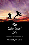 The Intentional Life: Living the Life You Were Born to Live