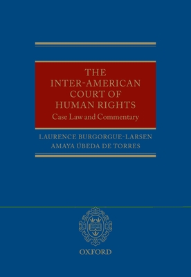 The Inter-American Court of Human Rights: Case-Law and Commentary - Burgorgue-Larsen, Laurence, and Ubeda De Torres, Amaya, and Greenstein, Rosalind