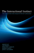 The Interactional Instinct: The Evolution and Acquisition of Language