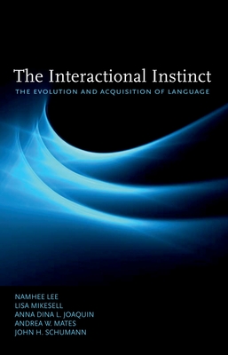 The Interactional Instinct the Evolution and Acquisition of Language - Lee, Namhee, and Mikesell, Lisa, and Joaquin, Anna Dina L