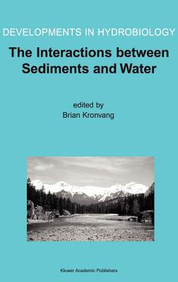 The Interactions Between Sediments and Water: Proceedings of the 9th International Symposium on the Interactions Between Sediments and Water, Held 5-10 May 2002 in Banff, Alberta, Canada - Kronvang, Brian (Editor)