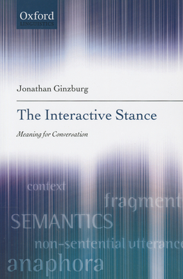 The Interactive Stance: Meaning for Conversation - Ginzburg, Jonathan