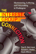The Interest Group Connection: Electioneering, Lobbying, and Policymaking in Washington
