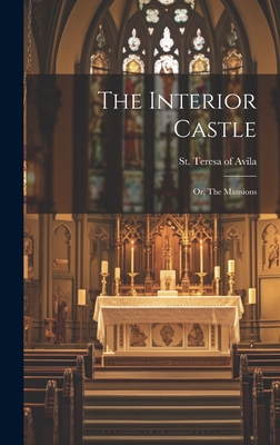 The Interior Castle: Or, The Mansions - St Teresa of Avila
