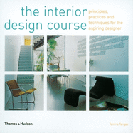 The Interior Design Course: Principles, Practices and Techniques for the Aspiring Designer