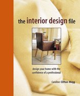 The Interior Design File: Design Your Home with the Confidence of a Professional - Clifton-Mogg, Caroline