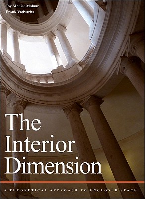 The Interior Dimension: A Theoretical Approach to Enclosed Space - Malnar, Joy Monice, and Vodvarka, Frank