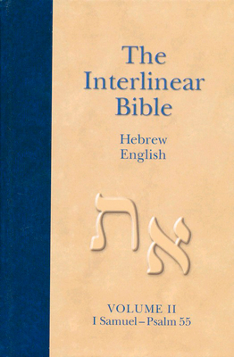 The Interlinear Hebrew-English Bible, Volume 2: 1 Samuel-Psalm 55 - Hendrickson Publishers (Creator), and Green, Jay P (Translated by)