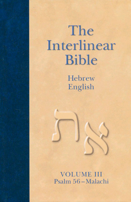 The Interlinear Hebrew-English Bible, Volume 3: Psalm 56-Malachi - Hendrickson Publishers (Creator), and Green, Jay P (Translated by)