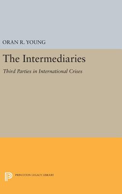 The Intermediaries: Third Parties in International Crises - Young, Oran R.