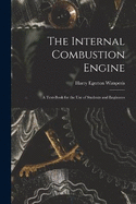 The Internal Combustion Engine: A Text-Book for the Use of Students and Engineers