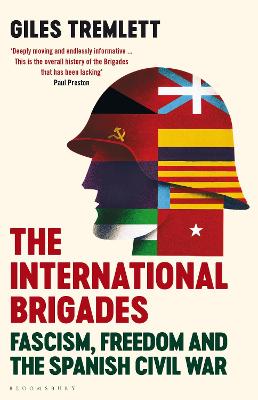 The International Brigades: Fascism, Freedom and the Spanish Civil War - Tremlett, Giles