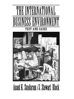 The International Business Environment: Text and Cases - Black, J Stewart, and Sundaram, Anant K