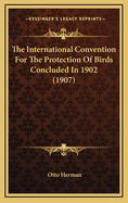 The International Convention for the Protection of Birds Concluded in 1902 (1907)