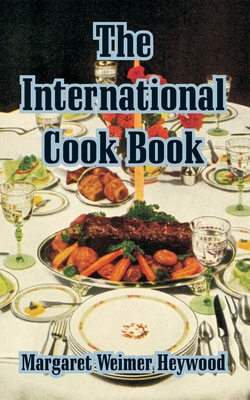 The International Cook Book - Heywood, Margaret Weimer (Compiled by)