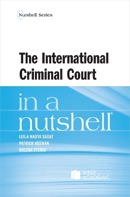 The International Criminal Court in a Nutshell - Sadat, Leila Nadya, and Keenan, Patrick, and Sterio, Milena