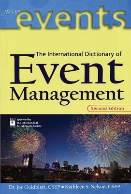 The International Dictionary of Event Management - Goldblatt, Joe (Editor), and Nelson, Kathleen S. (Editor)