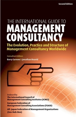 The International Guide to Management Consultancy: The Evolution, Practice and Structure of Management Consultancy Worldwide - Curnow, Barry (Editor), and Reuvid, Jonathan (Editor)