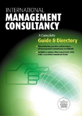 The International Guide to Management Consulting: The Evolution, Practice and Structure of Management Consultancy Worldwide - Curnow, Barry (Editor)
