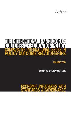 The International Handbook of Cultures of Education Policy (Volume Two): Comparative International Issues in Policy-Outcome Relationships - Economic Influences with Standards and Governance - Boufoy-Bastick, Beatrice (Editor)