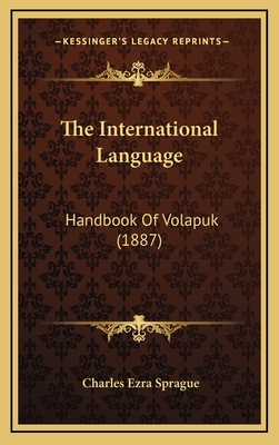 The International Language: Handbook of Volapuk (1887) - Sprague, Charles Ezra