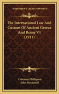 The International Law and Custom of Ancient Greece and Rome V1 (1911)