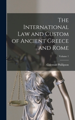 The International law and Custom of Ancient Greece and Rome; Volume 1 - Phillipson, Coleman