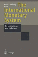 The International Monetary System: Its Institutions and Its Future
